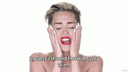 I Guess I Should Have Let You Win.. GIF - Miley Cyrus Wrecking Ball GIFs