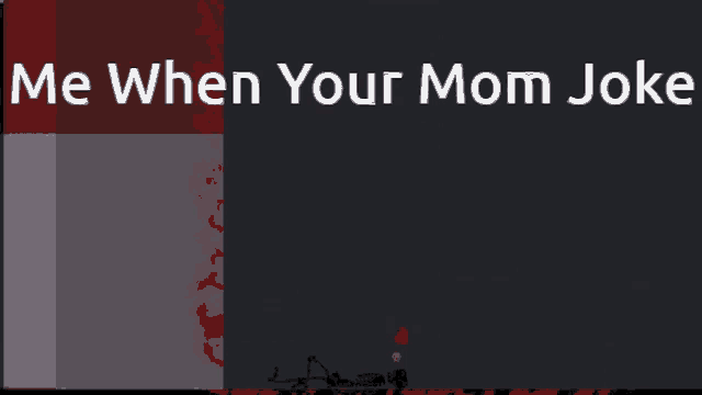 a poster that says " me when your mom joke " on it