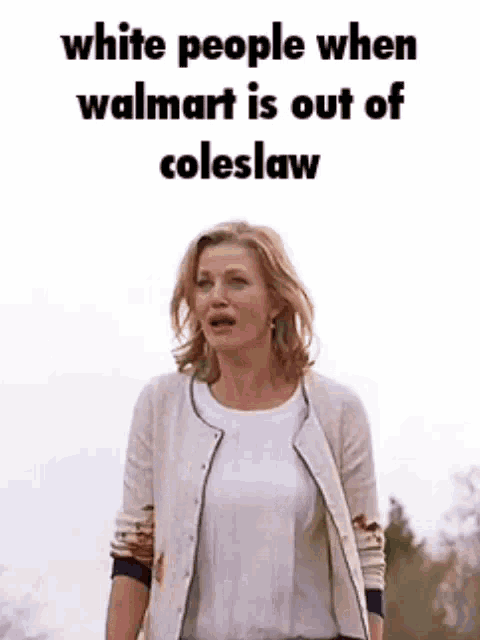 a woman is standing in front of a sign that says white people when walmart is out of coleslaw .
