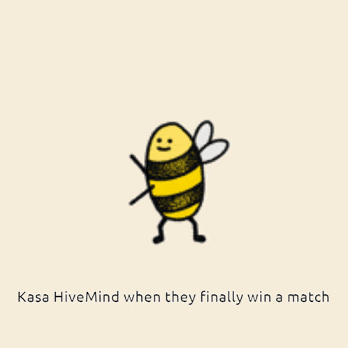 a drawing of a bee with the words " kasa hivemind when they finally win a match " below it