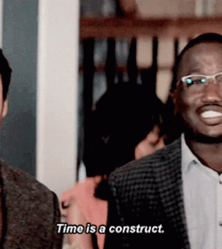 Tag Time Is A Construct GIF - Tag Time Is A Construct Hannibal Buress GIFs