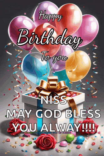 a birthday card with balloons and a gift box that says happy birthday to you niss may god bless you alway