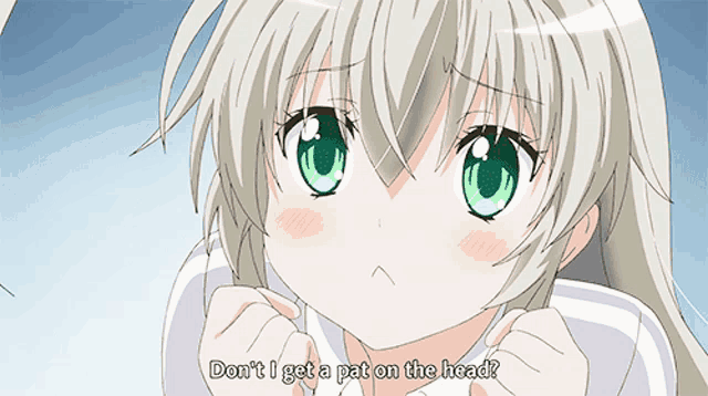 a girl with green eyes says " don t i get a pat on the head "