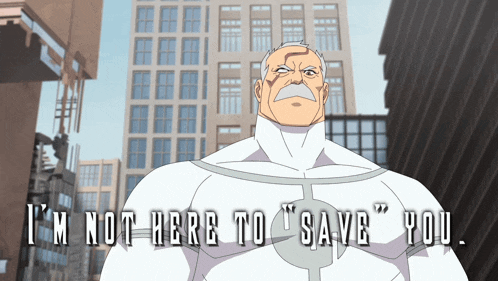 a cartoon of a man with the words " i 'm not here to save you " on the bottom