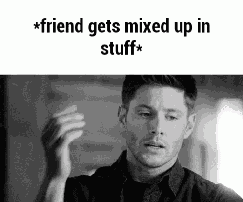 a black and white photo of a man with the words " friend gets mixed up in stuff "