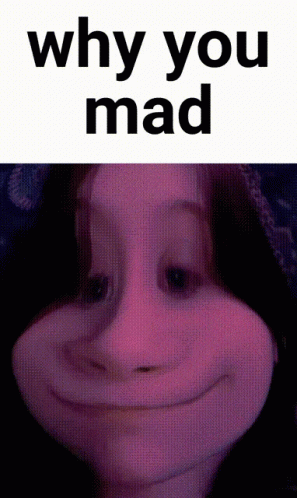 Why You Mad GIF - Why You Mad GIFs