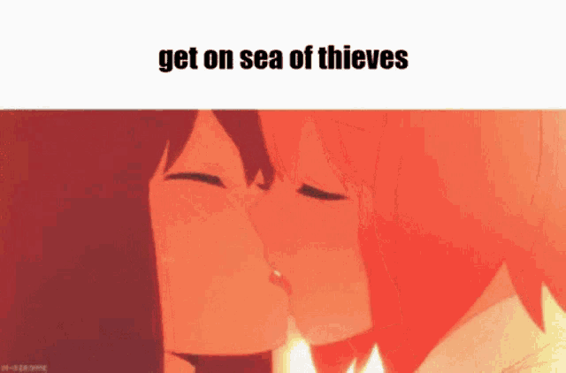 a couple of anime girls kissing with the words `` get on sea of thieves '' written below them .