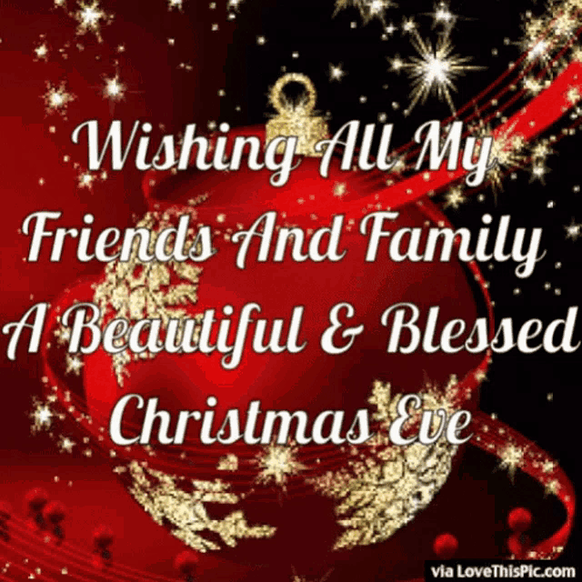 wishing all my friends and family a beautiful blessed christmas eve