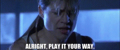 Terminator2 Alright Play It Your Way GIF - Terminator2 Alright Play It Your Way Sarah Connor GIFs