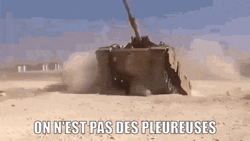a picture of a tank in the desert with the words on n'est pas des pleureuses