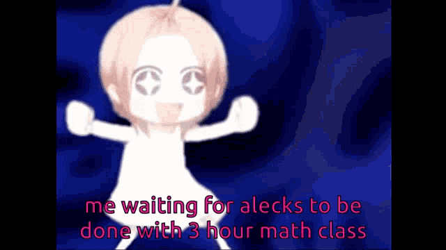 a cartoon of a girl with the words " me waiting for alecks to be done with 3 hour math class " on the bottom