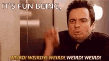 a man is saying it 's fun being weird ! weird ! weird !