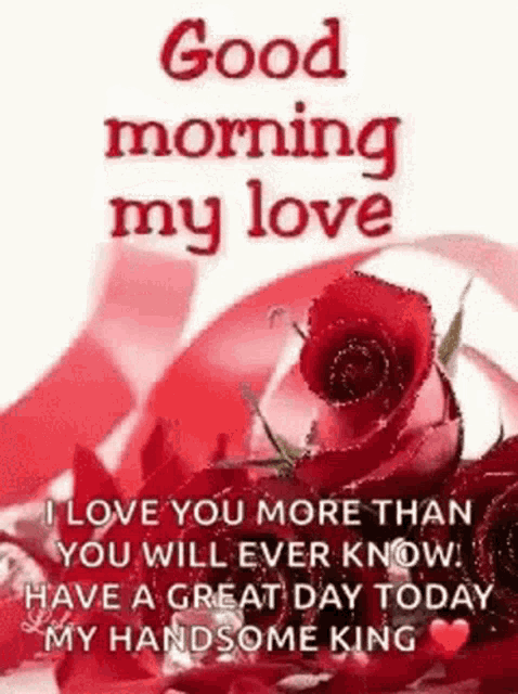 i love you more than you will ever know . have a great day today my handsome king