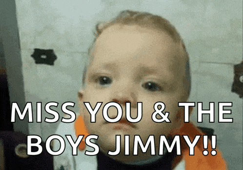 a baby with the words miss you & the boys jimmy