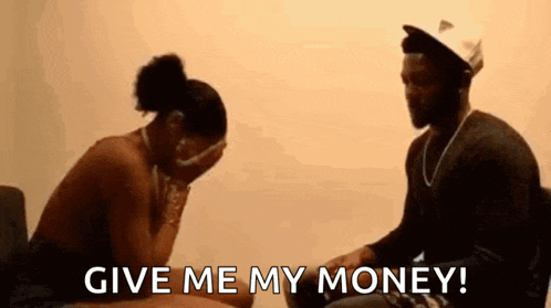 a man and a woman are sitting next to each other and the man is saying `` give me my money '' .
