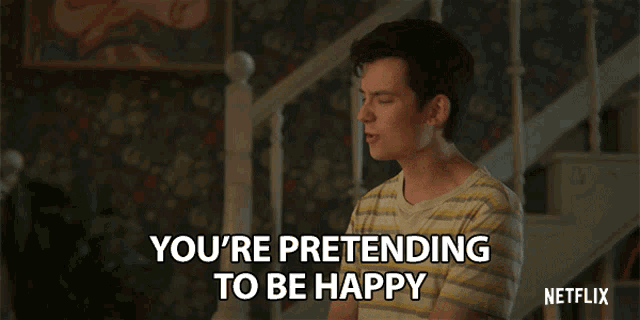 a man says you 're pretending to be happy on a netflix ad