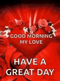 a red heart with roses around it and the words `` good morning my love have a great day '' written on it .