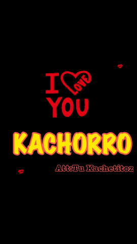 a black background with the words i love you kachorro