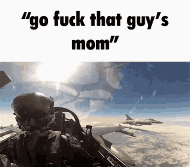 a fighter jet is flying through the air with the words `` go fuck that guy 's mom '' written above it .