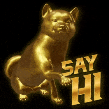 a golden statue of a dog with the words say hi behind it