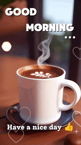 a cup of coffee with steam coming out of it and the words good morning have a nice day below it