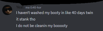 a screenshot of a conversation between yeat and stank that says i haven 't washed my booty in like 40 days twin