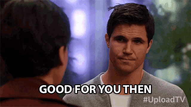 a man says good for you then while looking at another man
