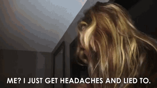 a woman 's head is shown with the words `` me ? i just get headaches and lied to ''