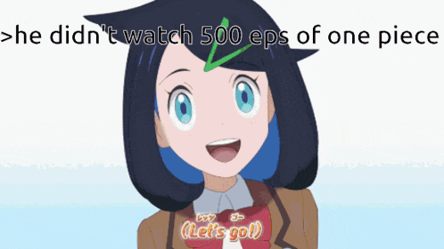 a picture of a girl with the words " he did n't watch 500 eps of one piece " above her
