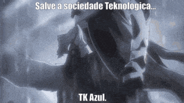 a picture of a person with the words salve a sociedade tecnologica tk azul