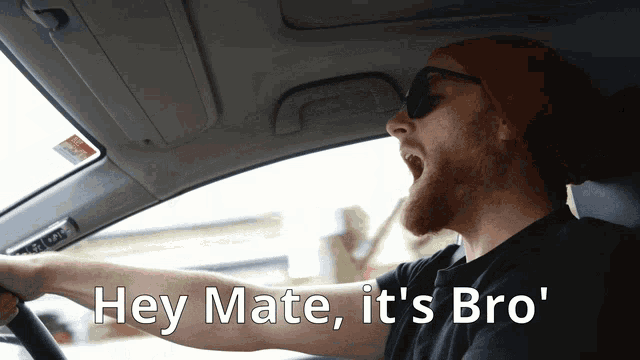 a man driving a car with the words hey mate it 's bro