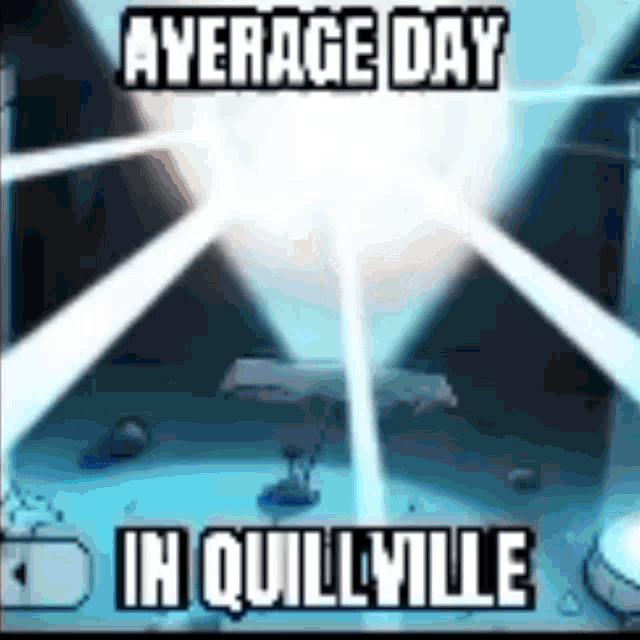 a meme that says average day in quillville on it