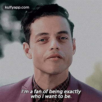 I'M A Fan Of Being Exactlywho I Want To Be..Gif GIF - I'M A Fan Of Being Exactlywho I Want To Be. Rami Malek Face GIFs