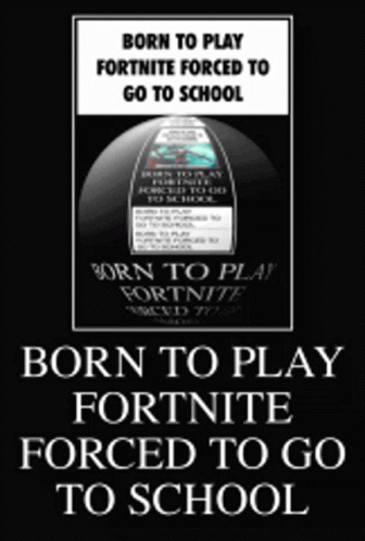 Fortnite Born To Play Fortnite Forced To Go To School GIF - Fortnite Born To Play Fortnite Forced To Go To School School GIFs