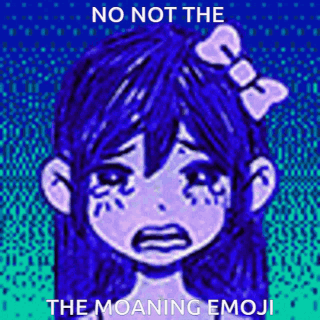 a girl with blue hair and a bow in her hair is crying with the words no not the moaning emoji below her