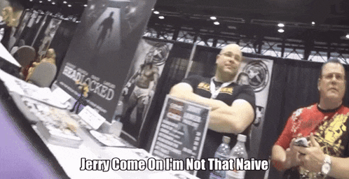 jerry come on i 'm not that naive is being displayed on a sign