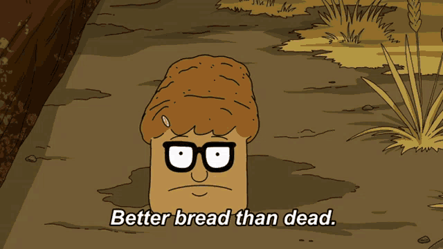 a cartoon character says better bread than dead on the ground