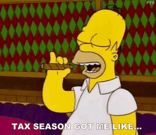 homer simpson from the simpsons is smoking a cigar and saying that tax season got me like .