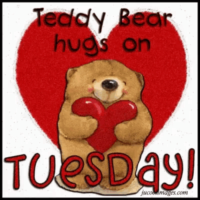 a teddy bear holding a heart with the words teddy bear hugs on tuesday written on it