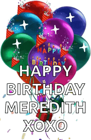 a bunch of colorful balloons with the words happy birthday meredith xoxo