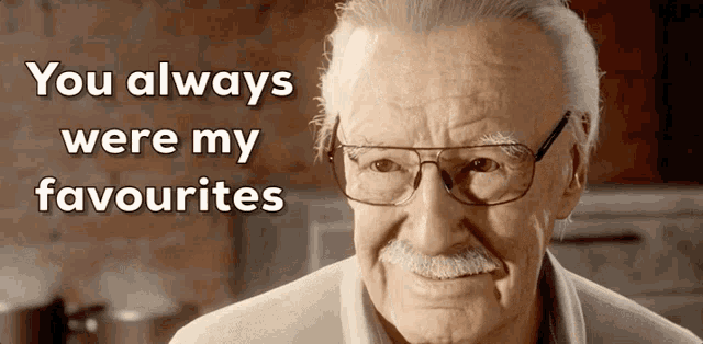 a man with glasses and a mustache is smiling with the words you always were my favourites above him