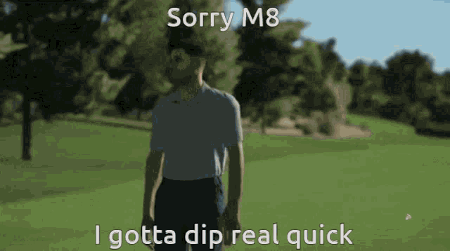 Sorry M8 Sorry Guys Gotta Dip GIF - Sorry M8 Sorry Guys Gotta Dip Gotta Dip GIFs