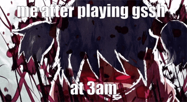 a cartoon of a person with blood coming out of their mouth and the words " me after playing gssh at 3am "