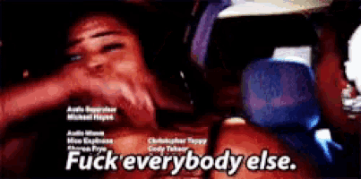 a picture of a person with the words " fuck everybody else " on the bottom