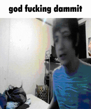 a picture of a person with the words god fucking dammit