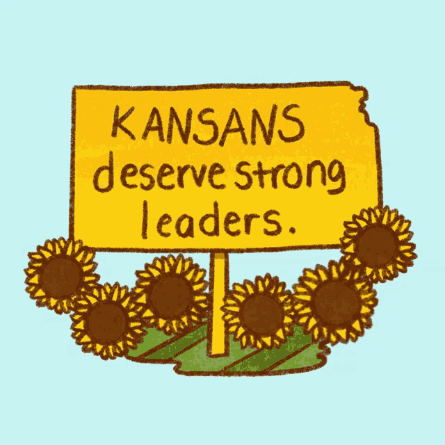 a yellow sign that says kansas deserve strong leaders is surrounded by sunflowers
