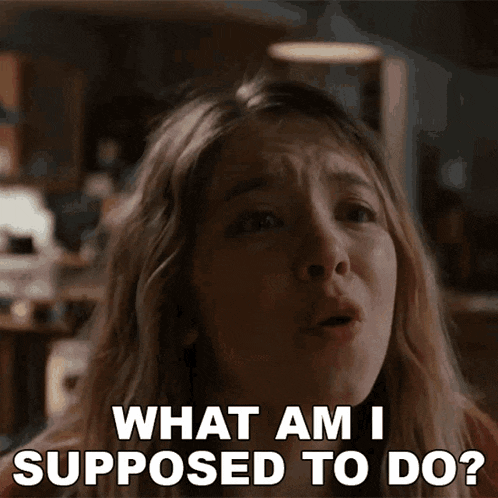 a woman is asking what she is supposed to do