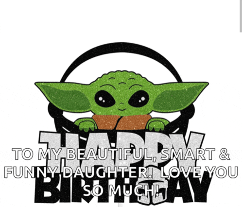 a picture of a baby yoda says happy birthday to my beautiful smart & funny daughter love you so much
