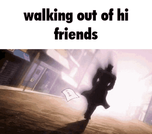 a cartoon of a man walking out of a building with the caption walking out of hi friends .