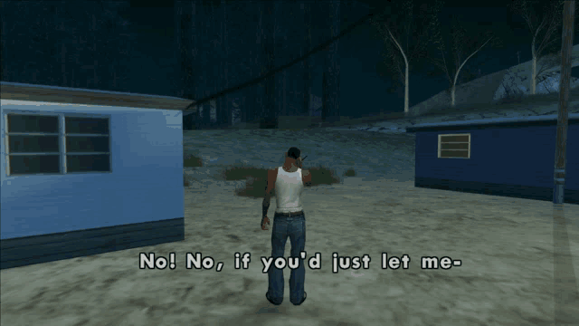 a man in a video game says " no no if you 'd just let me - "